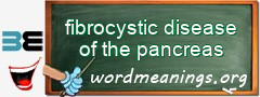 WordMeaning blackboard for fibrocystic disease of the pancreas